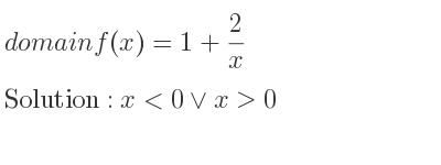 The domain of f(x)=1+2/x is x<0\lor x>0